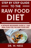 Step by Step Guide to the Raw Food Diet: A Beginners Guide and 7-Day Meal Plan for the Raw Food Diet (eBook, ePUB)