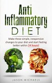 Anti-Inflammatory Diet: Make These Simple, Inexpensive Changes To Your Diet and Start Feeling Better Within 24 Hours! (eBook, ePUB)