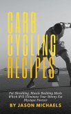 Carb Cycling Recipes: Fat Shredding, Muscle Building Meals Which Will Eliminate Your Skinnyfat Physique Forever (eBook, ePUB)