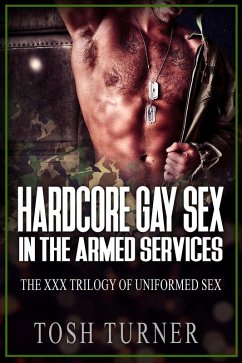 Cover Hardcore Gay Sex in the Armed Services - The XXX Trilogy of Uniformed Sex (eBook, ePUB)