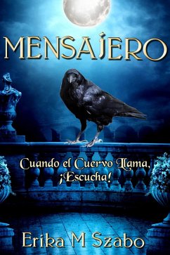 Mensajero: Cuando el Cuervo Llama, ¡Escucha! (eBook, ePUB) - Szabo, Erika M