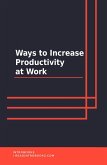 Ways To Increase Productivity At Work (eBook, ePUB)