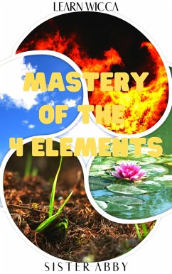 Mastery of the 4 Elements (Learn Wicca, #5) (eBook, ePUB) - Abby, Sister