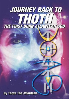 Journey Back to Thoth: the First Born Atlantean God (eBook, ePUB) - Atlantean, Thoth The