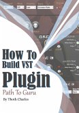How to Build VST Plugin Path to Guru (eBook, ePUB)