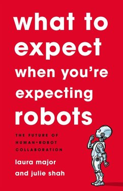 What To Expect When You're Expecting Robots (eBook, ePUB) - Major, Laura; Shah, Julie