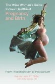 The Wise Woman's Guide to Your Healthiest Pregnancy and Birth (eBook, ePUB)