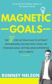 Magnetic Goals - The 7-Step Action Plan to Attract Astonishing Success Into Your Life Through Goal Setting and Supportive Daily Habits (eBook, ePUB)