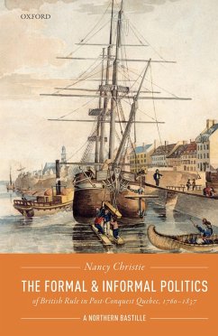 The Formal and Informal Politics of British Rule In Post-Conquest Quebec, 1760-1837 (eBook, PDF) - Christie, Nancy