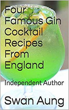 Four Famous Gin Cocktail Recipes From England (eBook, ePUB) - Aung, Swan