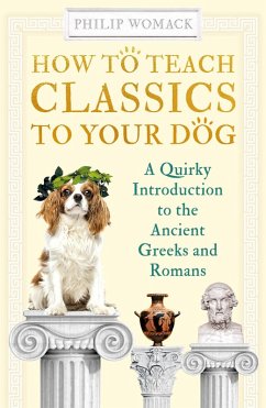 How to Teach Classics to Your Dog (eBook, ePUB) - Womack, Philip