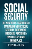 Social Security: The New Rules, Essentials & Maximizing Your Social Security, Retirement, Medicare, Pensions & Benefits Explained In One Place (eBook, ePUB)