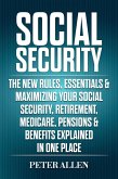 Social Security: The New Rules, Essentials & Maximizing Your Social Security, Retirement, Medicare, Pensions & Benefits Explained In One Place (eBook, ePUB)