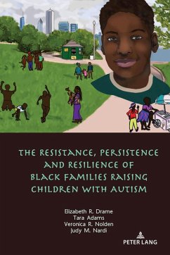 The Resistance, Persistence and Resilience of Black Families Raising Children with Autism - Drame, Elizabeth;Adams, Tara;Nolden, Veronica