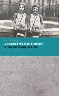 »A Childhood and Youth Destroyed. My Life and Survival in Berlin« - Steinitz, Regina; Scheer, Regina