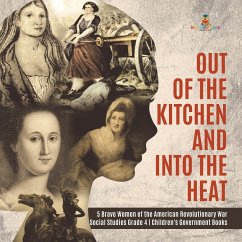 Out of the Kitchen and Into the Heat   5 Brave Women of the American Revolutionary War   Social Studies Grade 4   Children's Government Books - Baby