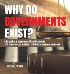 Why Do Governments Exist?   Citizenship & Government   Politics Books   3rd Grade Social Studies   Children's Government Books - Universal Politics