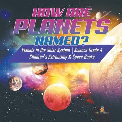 How are Planets Named?   Planets in the Solar System   Science Grade 4   Children's Astronomy & Space Books - Baby