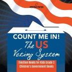 Count Me In! The US Voting System   Election Books for Kids Grade 3   Children's Government Books