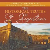 The Historical Truths of St. Augustine America's Oldest City US History 3rd Grade Children's American History The Historical Truths of St. Augustine America's Oldest City US History 3rd Grade Children's American History