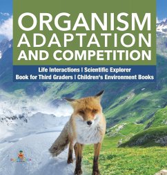 Organism Adaptation and Competition   Life Interactions   Scientific Explorer   Book for Third Graders   Children's Environment Books - Baby