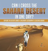 Can I Cross the Sahara Desert in One Day?   Explore the Desert Grade 4 Children's Geography & Cultures Books