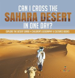 Can I Cross the Sahara Desert in One Day?   Explore the Desert Grade 4 Children's Geography & Cultures Books - Baby