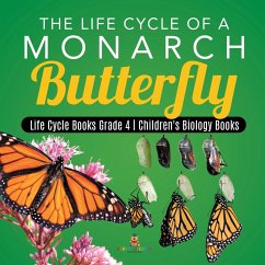 The Life Cycle of a Monarch Butterfly   Life Cycle Books Grade 4   Children's Biology Books - Baby