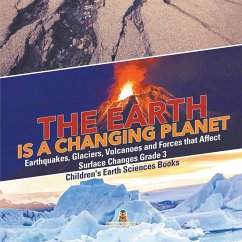 The Earth is a Changing Planet   Earthquakes, Glaciers, Volcanoes and Forces that Affect Surface Changes Grade 3   Children's Earth Sciences Books - Baby