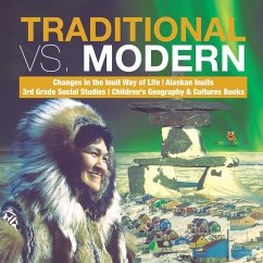 Traditional vs. Modern   Changes in the Inuit Way of Life   Alaskan Inuits   3rd Grade Social Studies   Children's Geography & Cultures Books - Baby