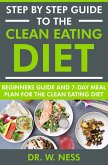 Step by Step Guide to the Clean Eating Diet: Beginners Guide and 7-Day Meal Plan for the Clean Eating Diet (eBook, ePUB)