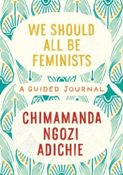We Should All Be Feminists: A Guided Journal - Adichie, Chimamanda Ngozi
