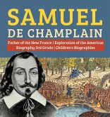 Samuel de Champlain   Father of the New France   Exploration of the Americas   Biography 3rd Grade   Children's Biographies