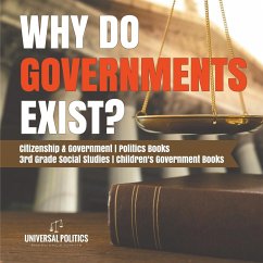 Why Do Governments Exist?   Citizenship & Government   Politics Books   3rd Grade Social Studies   Children's Government Books - Universal Politics