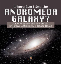 Where Can I See the Andromeda Galaxy? Guide to Space Science Grade 3     Children's Astronomy & Space Books - Baby