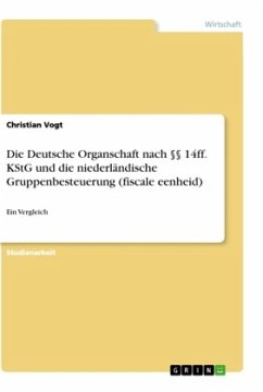 Die Deutsche Organschaft nach §§ 14ff. KStG und die niederländische Gruppenbesteuerung (fiscale eenheid) - Vogt, Christian