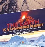 The Earth is a Changing Planet   Earthquakes, Glaciers, Volcanoes and Forces that Affect Surface Changes Grade 3   Children's Earth Sciences Books