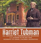 Harriet Tubman   All Aboard the Underground Railroad   U.S. Economy in the mid-1800s   Biography 5th Grade   Children's Biographies