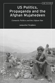 US Politics, Propaganda and the Afghan Mujahedeen: Domestic Politics and the Afghan War (eBook, ePUB)