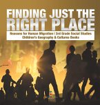 Finding Just the Right Place   Reasons for Human Migration   3rd Grade Social Studies   Children's Geography & Cultures Books