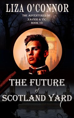 The Future of Scotland Yard (The Adventures of Xavier & Vic, Sleuths Extraordinaire, #10) (eBook, ePUB) - O'Connor, Liza