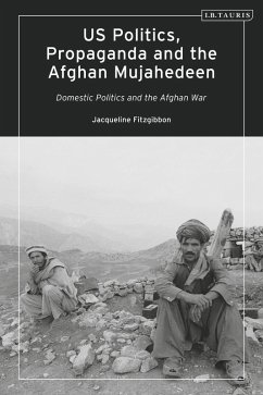 Cover US Politics, Propaganda and the Afghan Mujahedeen: Domestic Politics and the Afghan War (eBook, PDF)