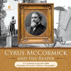 Cyrus McCormick and His Reaper   U.S. Economy in the mid-1800s   Biography 5th Grade   Children's Biographies - Dissected Lives