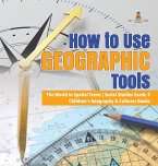 How to Use Geographic Tools   The World in Spatial Terms   Social Studies Grade 3   Children's Geography & Cultures Books