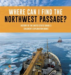 Where Can I Find the Northwest Passage?   History of the United States Grade 3   Children's Exploration Books - Baby