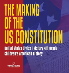The Makings of the US Constitution   United States Civics   History 4th Grade   Children's American History - Universal Politics