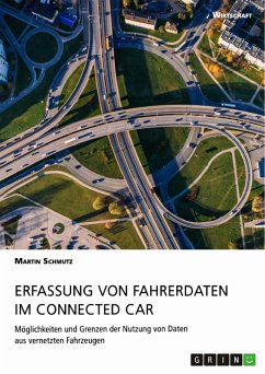 Erfassung von Fahrerdaten im Connected Car. Möglichkeiten und Grenzen der Nutzung von Daten aus vernetzten Fahrzeugen (eBook, PDF)
