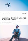 Drohnen und ihre Verwendung im privaten Bereich. Welche Faktoren beeinflussen unsere Einstellung zu robotischen Systemen? (eBook, PDF)