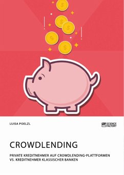 Crowdlending. Private Kreditnehmer auf Crowdlending-Plattformen vs. Kreditnehmer klassischer Banken (eBook, PDF) - Poelzl, Luisa