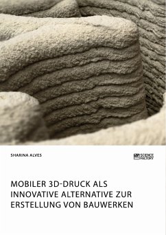 Mobiler 3D-Druck als innovative Alternative zur Erstellung von Bauwerken (eBook, PDF) - Alves, Sharina